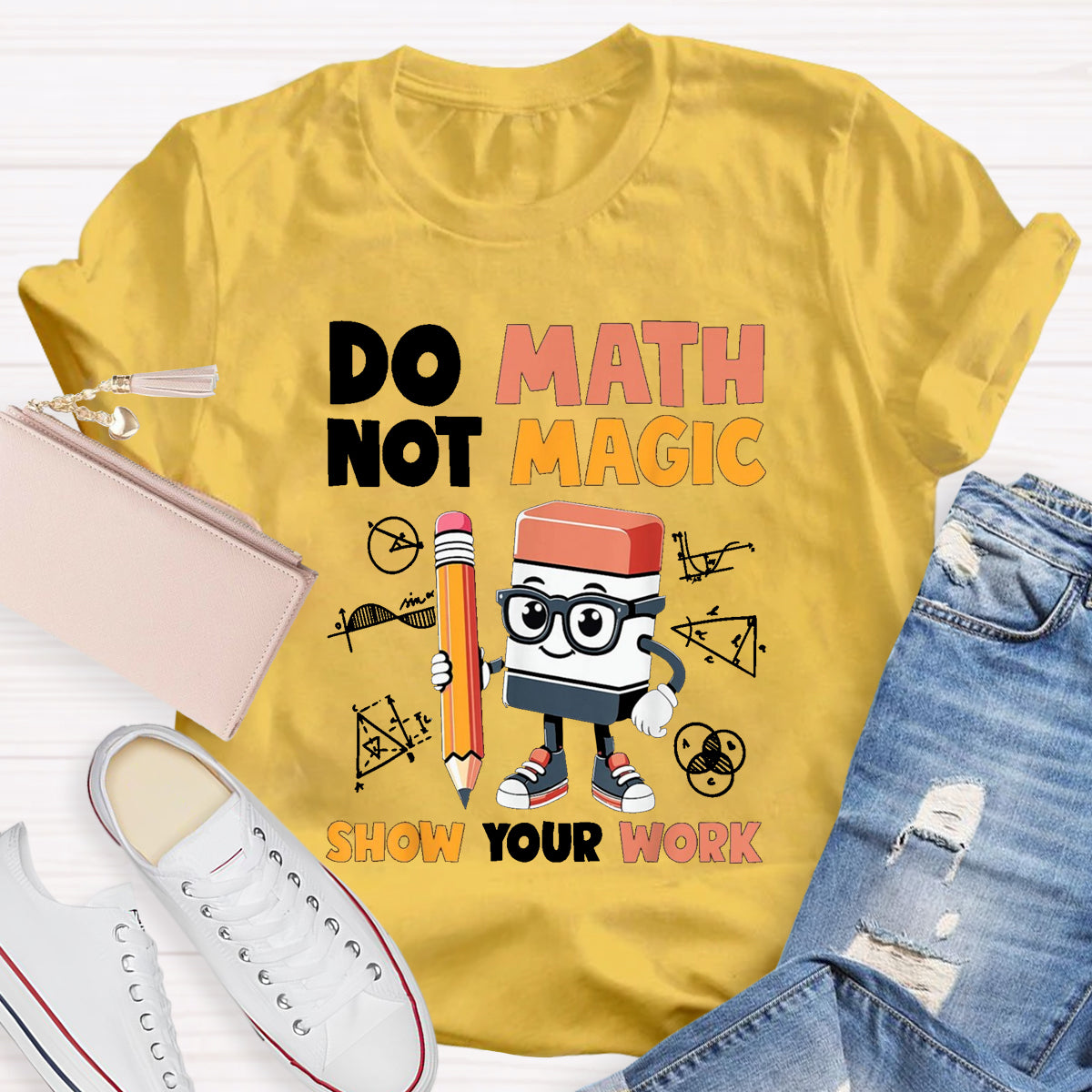 Do Math Not Magic Show Your Work Math Teacher T-Shirt