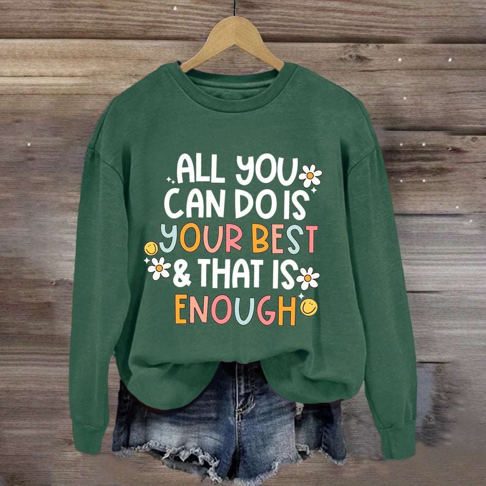 All You Can Do Is Your Best That Is Enough Sweatshirt