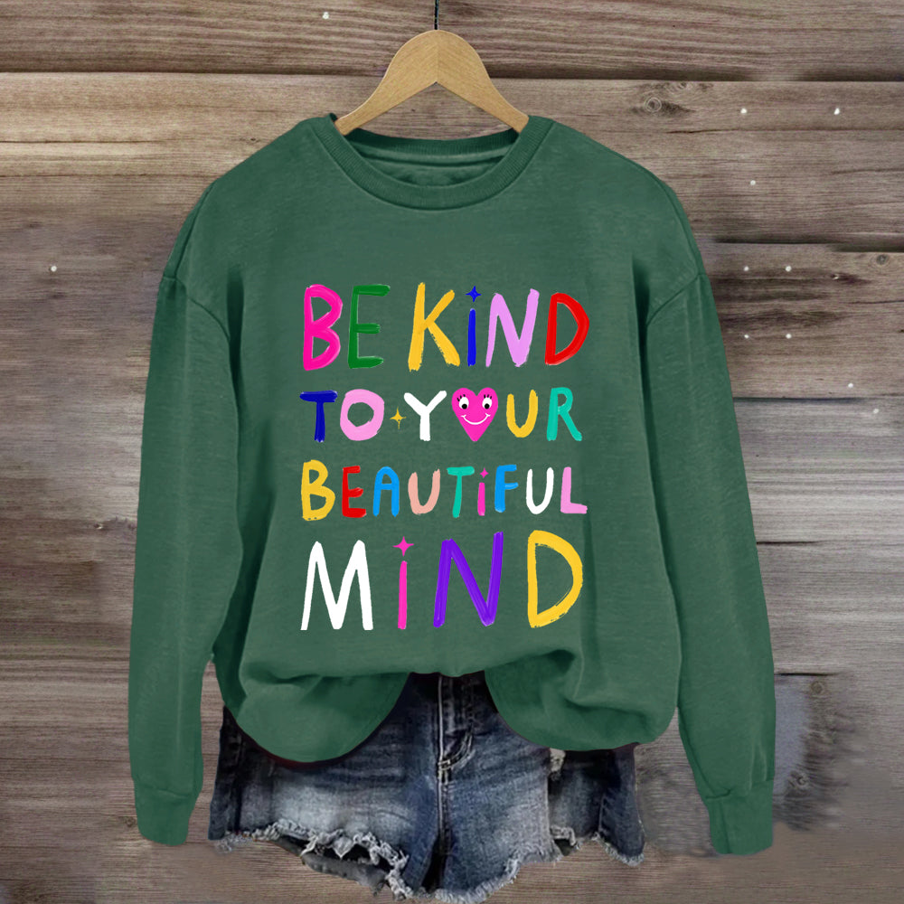 Be Kind To Your Beautiful Mind Sweatshirt