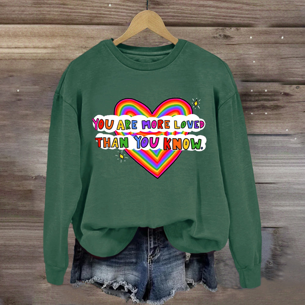 You Are More Loved Than You Know Sweatshirt