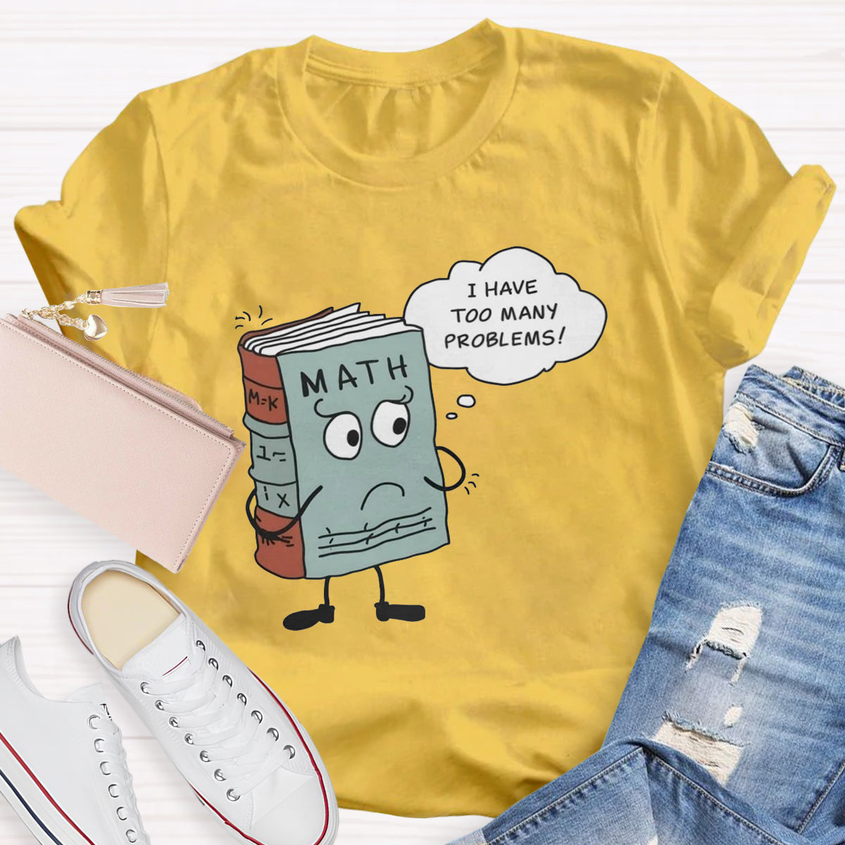 I Have Too Many Problems Funny Math Teacher T-Shirt