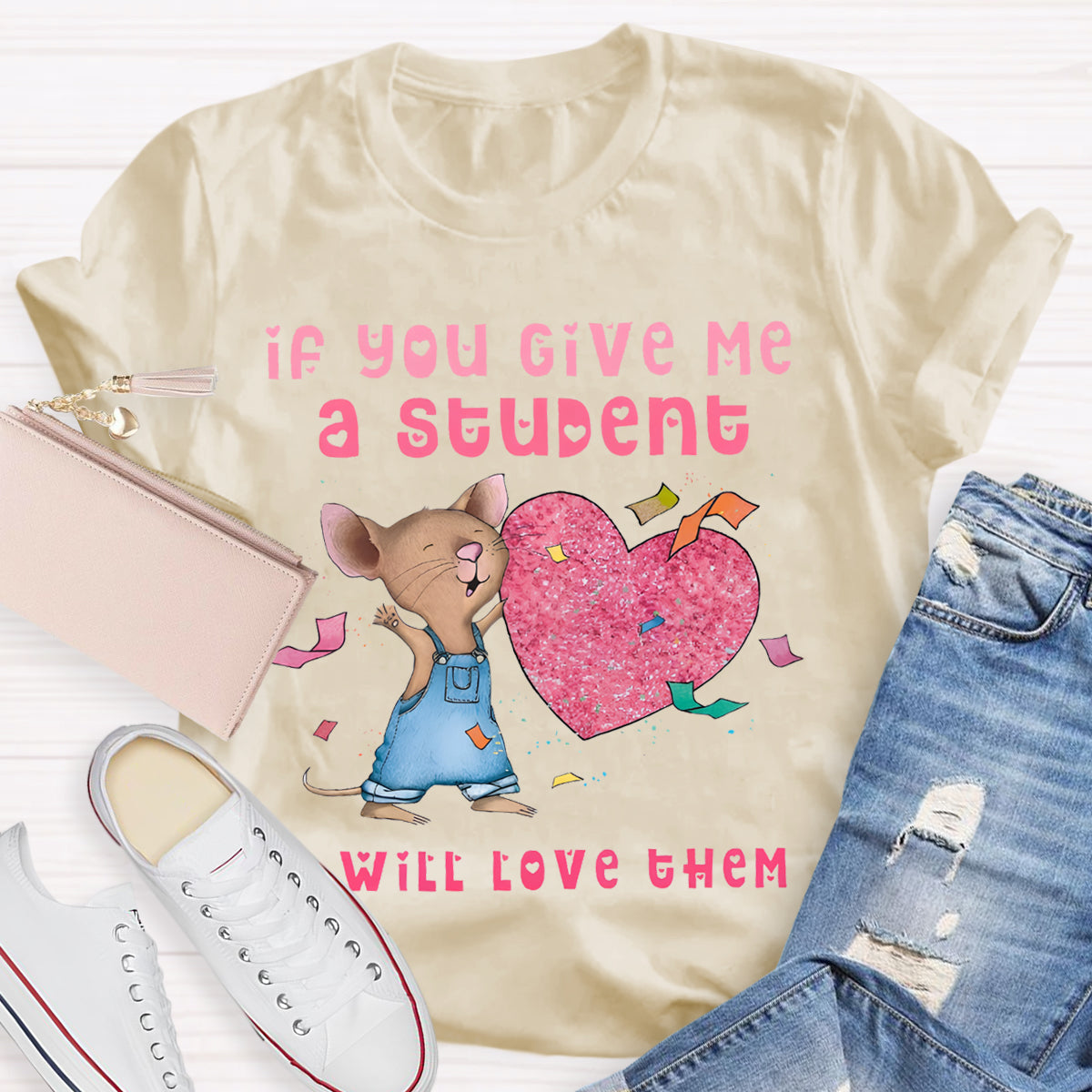 If You Give Me A Student I Will Love Them Pink Heart Teacher T-Shirt