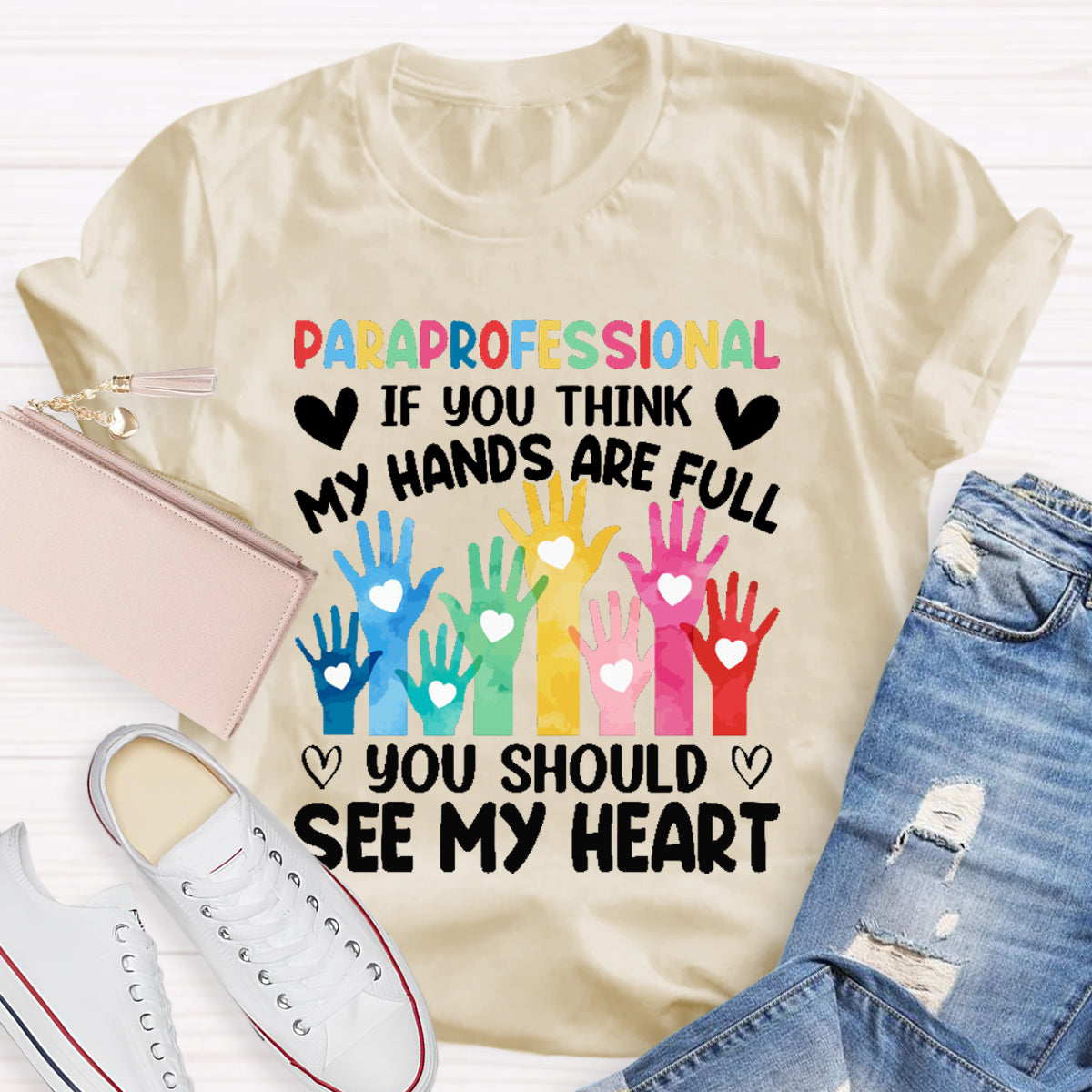 If You Think My Hands Are Full You Should See My Heart Paraprofessional Teacher T-Shirt