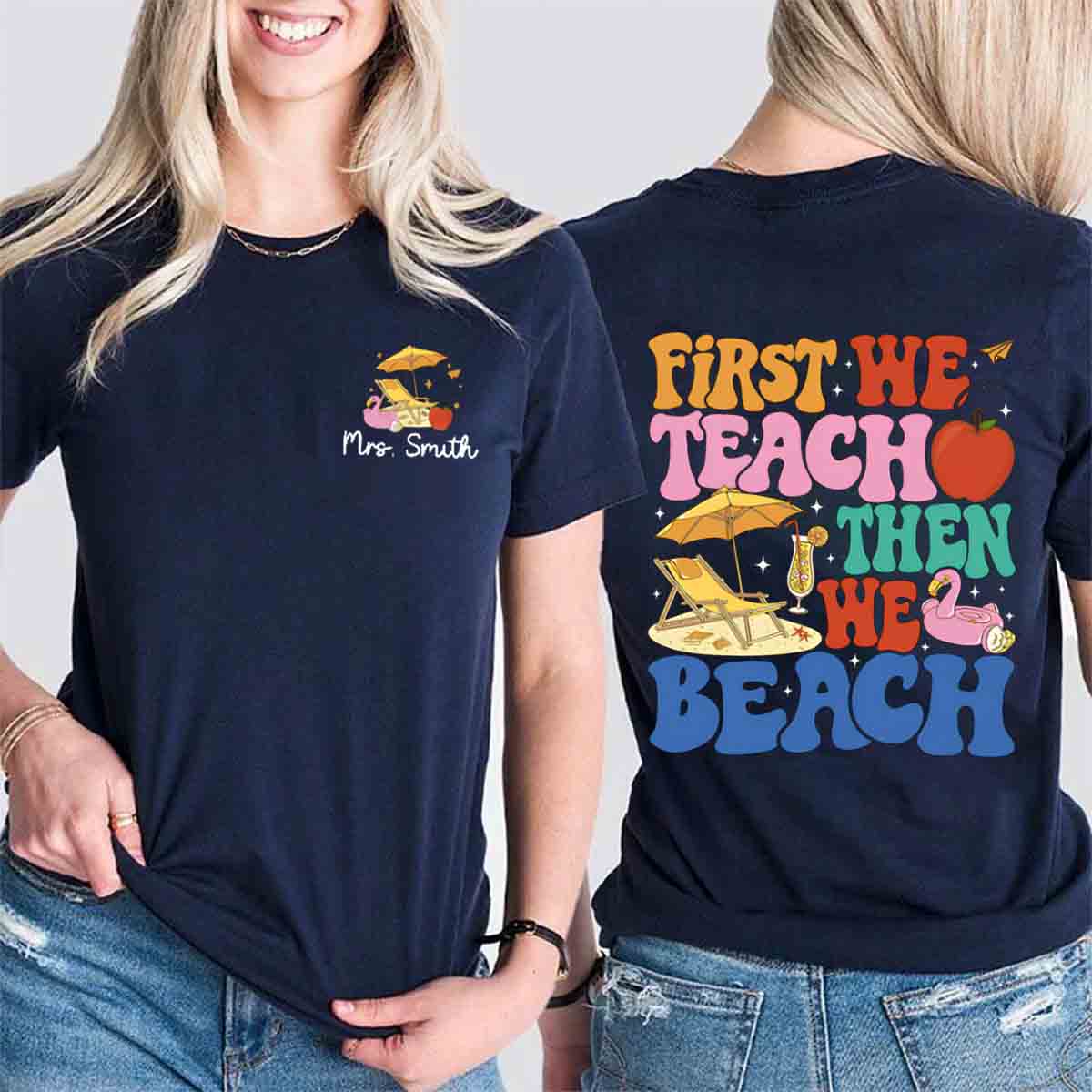 Personalized Name First We Teach Then We Beach  Double Printed  T-shirt