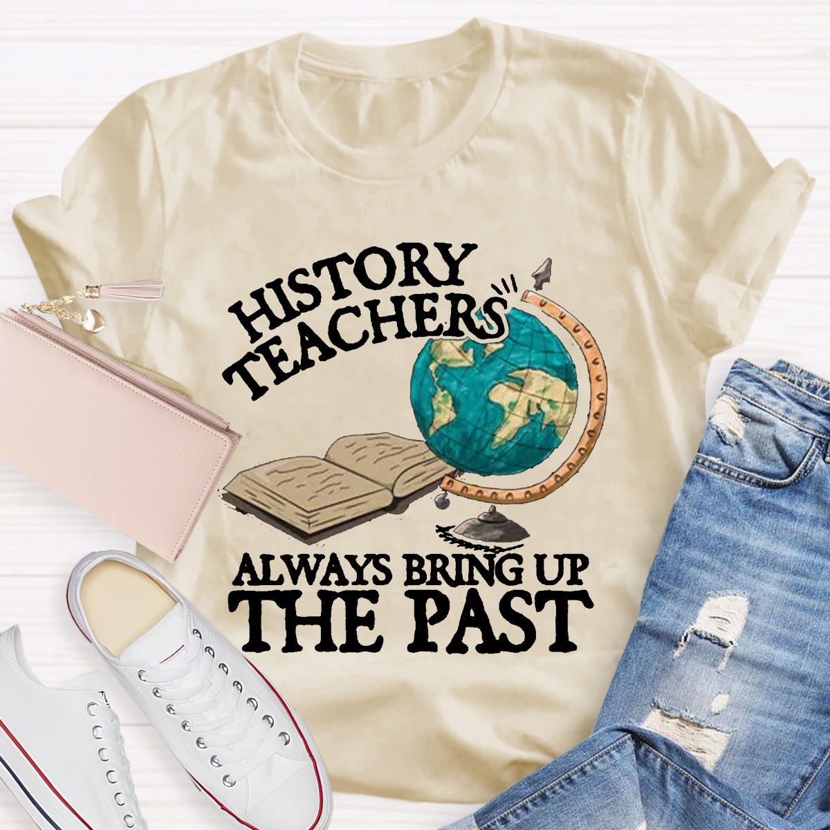 History Teacher Always Bring Up The Past T-Shirt