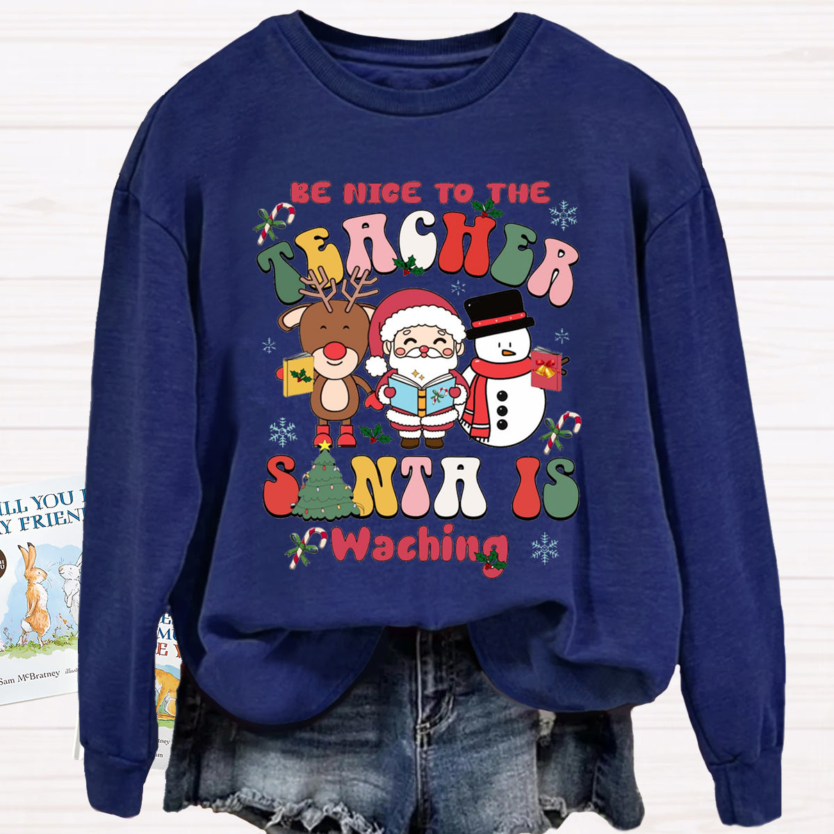 Be Nice To The Teacher Santa Is Watching Sweatshirt