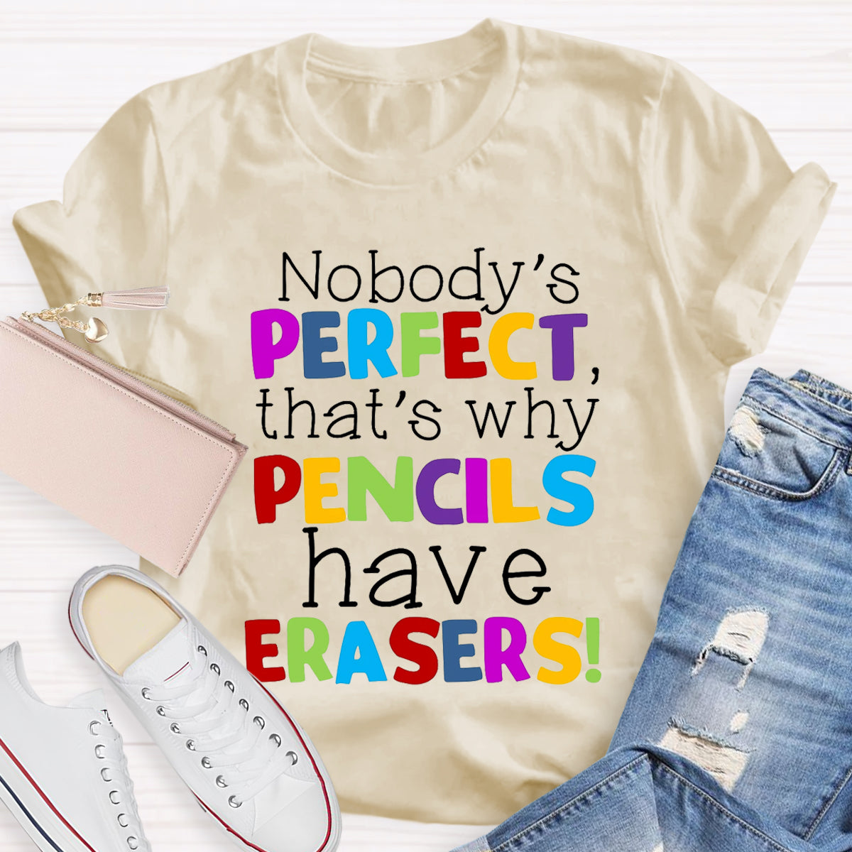 Nobody's Perfect That's Why Pencils Have Erasers Teacher T-Shirt