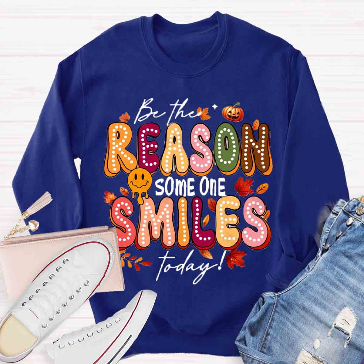 Be The Reason Someone Smiles Today Sweatshirt