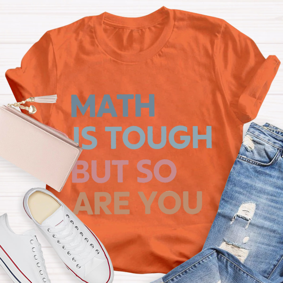 Math Is Tough But So Are You Teacher T-Shirt