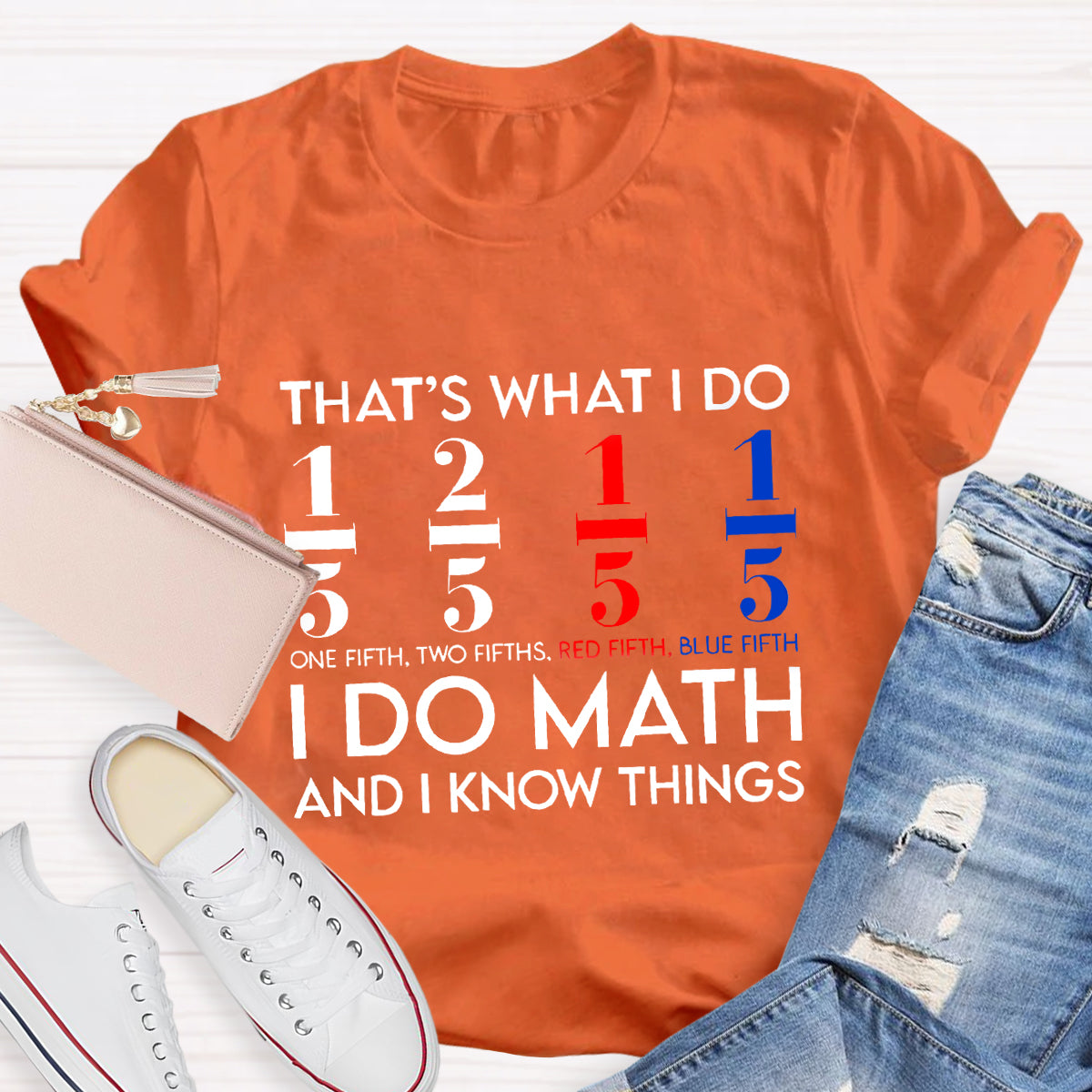 That's What I Do I Do Math And I Know Things Teacher T-Shirt