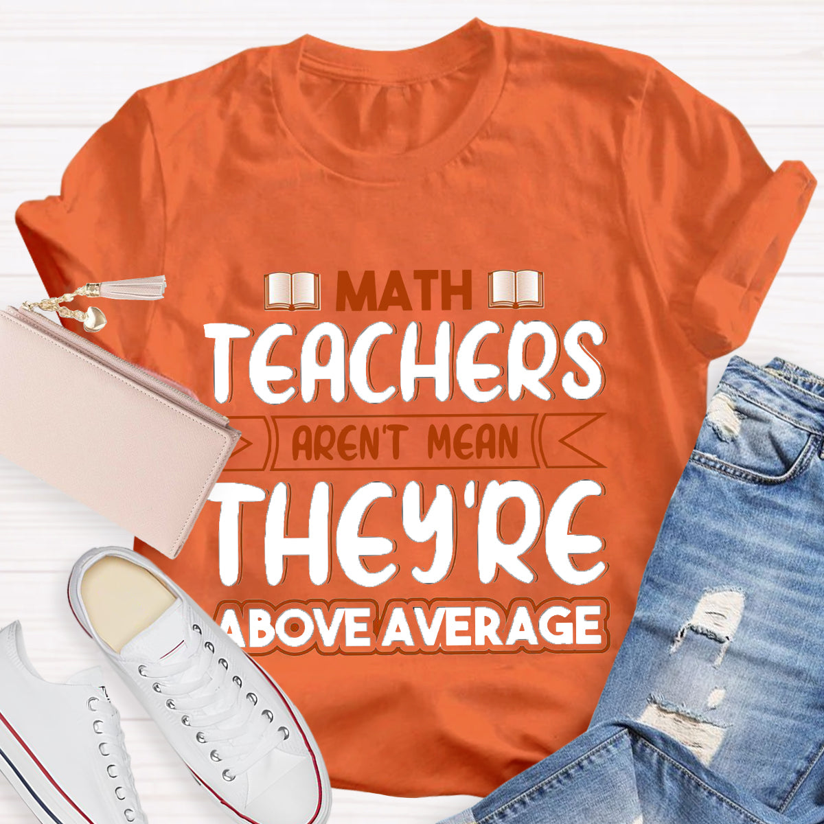 Math Teachers Aren't Mean They're Above Average T-Shirt