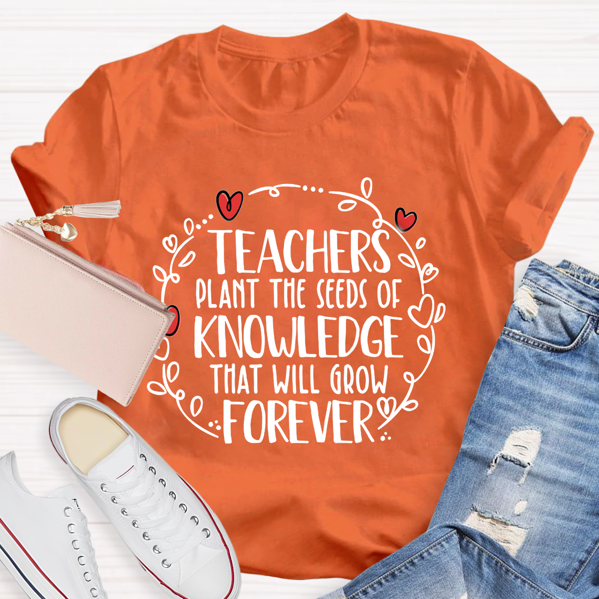 Teachers Plant The Seeds Of Knowledge That Will Grow Forever T-Shirt