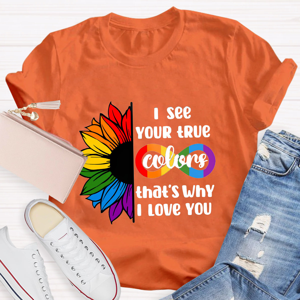 I See Your True Colors That's Why I Love You T-Shirt