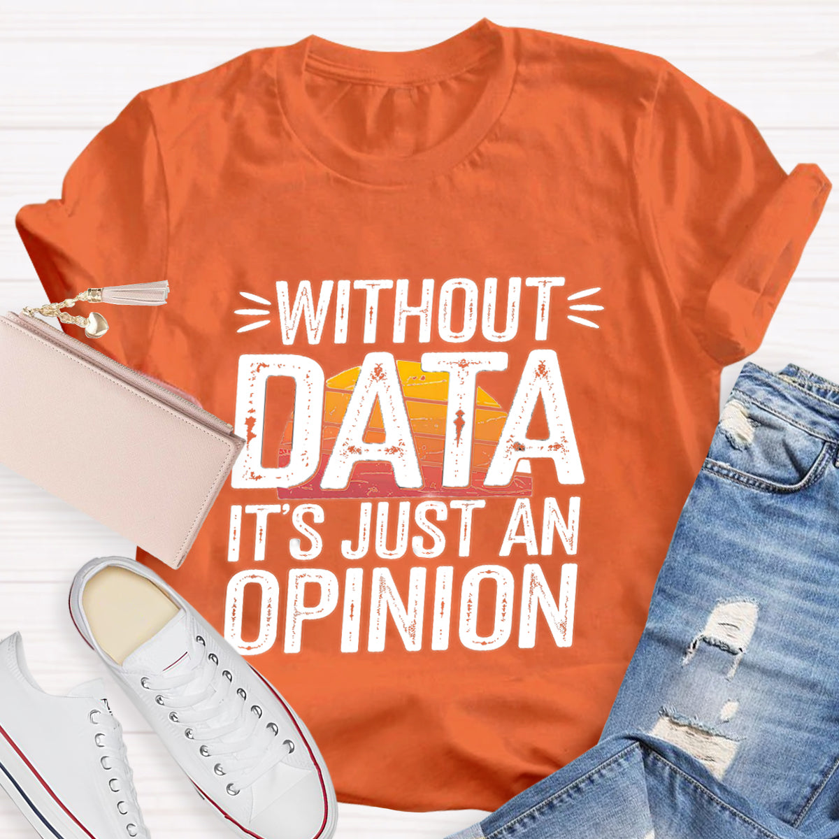 Without Data It's Just An Opinio Teacher T-Shirt