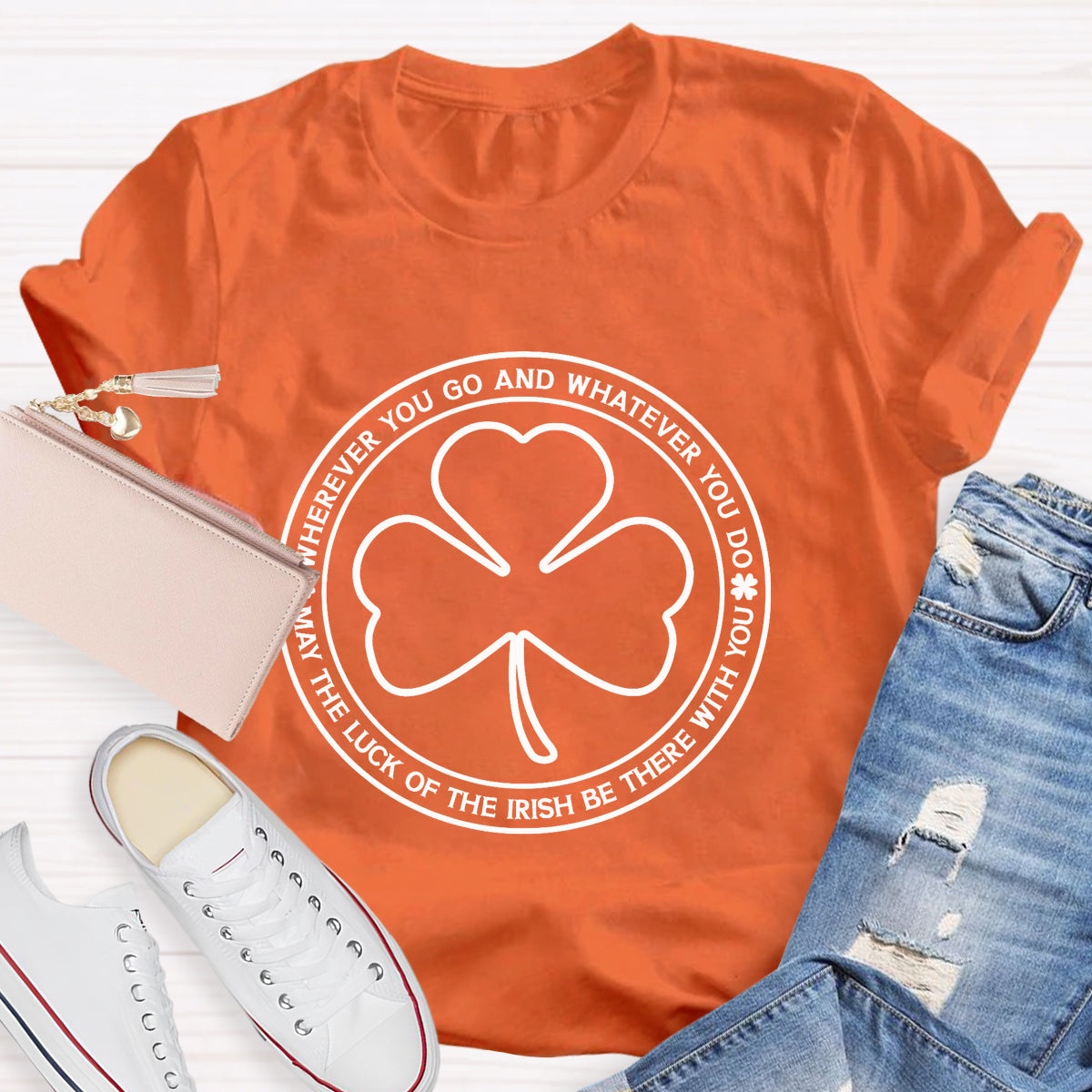 May The Lucky Wherever You Go And Whatever You Do T-Shirt