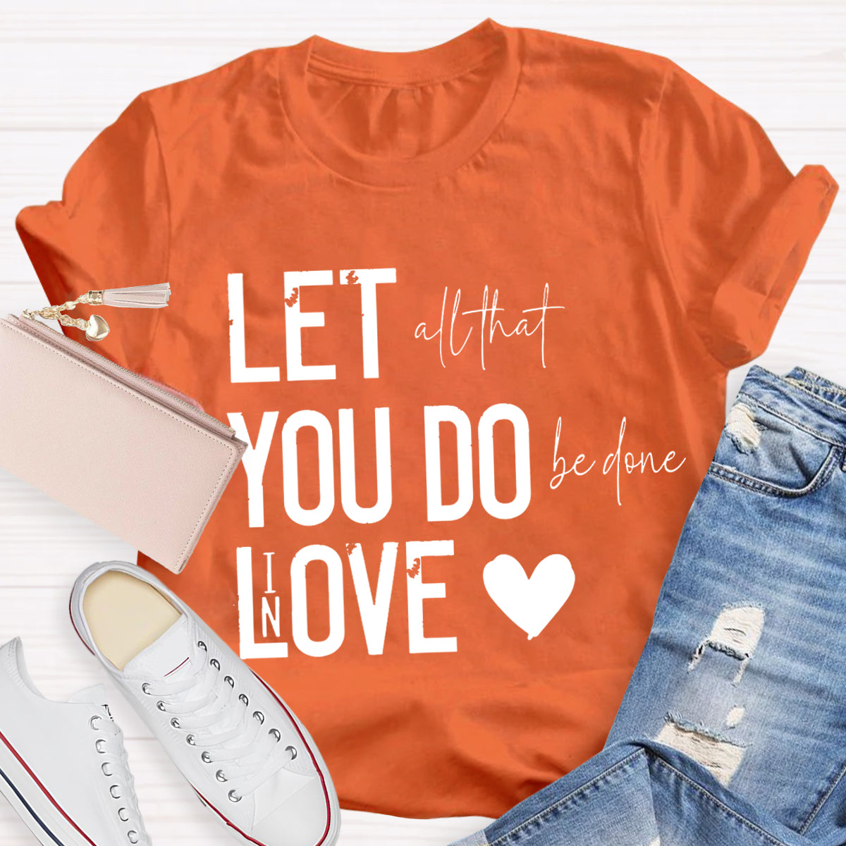 All That Be Done In Love Teacher T-Shirt