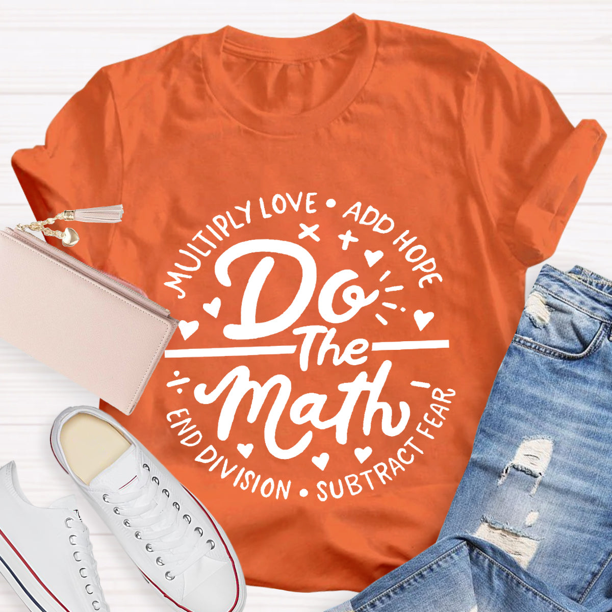 Do The Math Multiply Love Add Hope Subtract Fear End Division T-Shirt