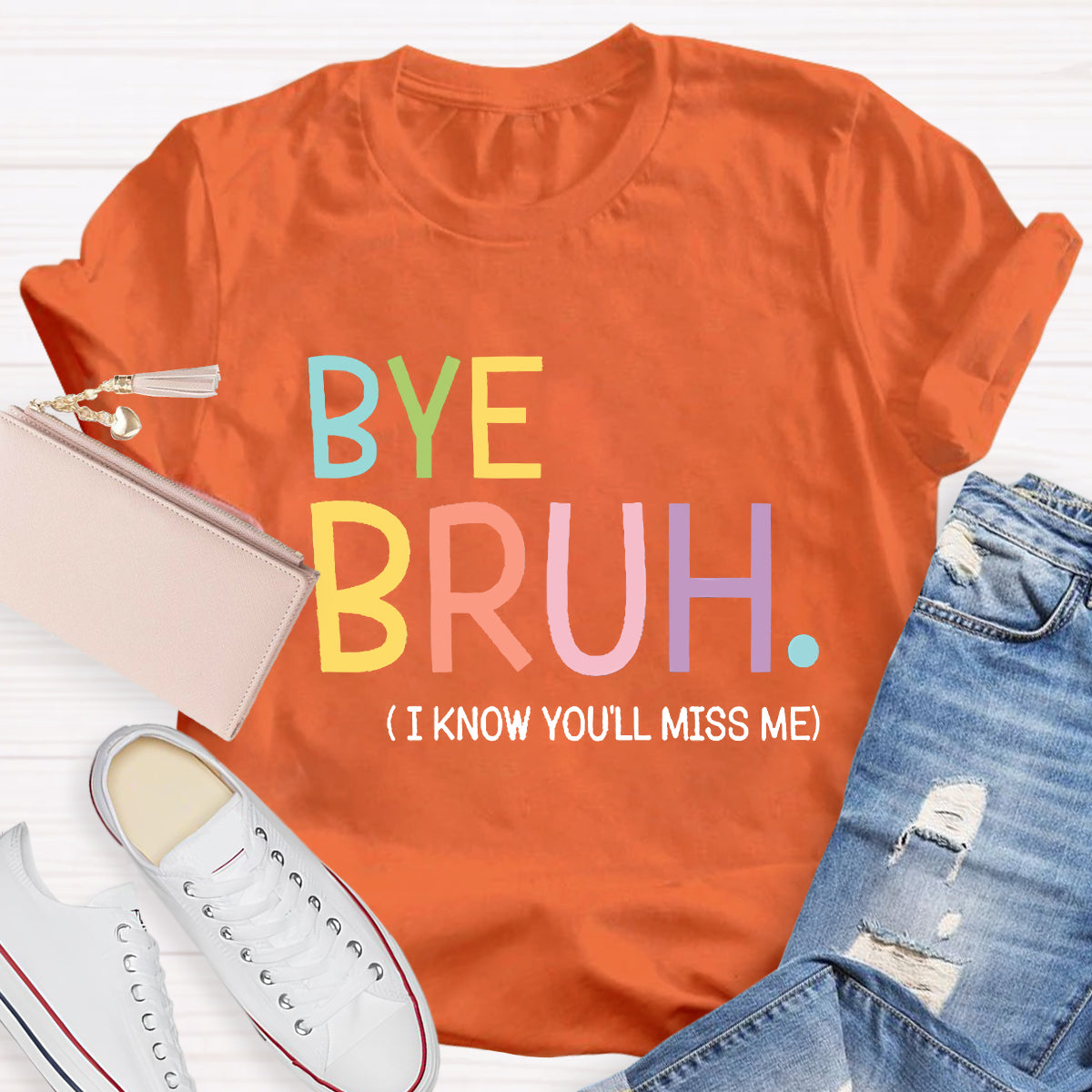 Bye Bruh I know You'll Miss Me Teacher T-Shirt