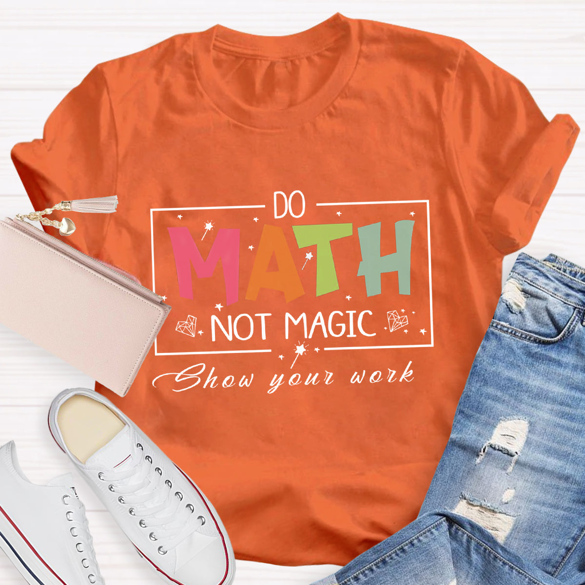 Do Math Not Magic Show Your Work Teacher T-Shirt