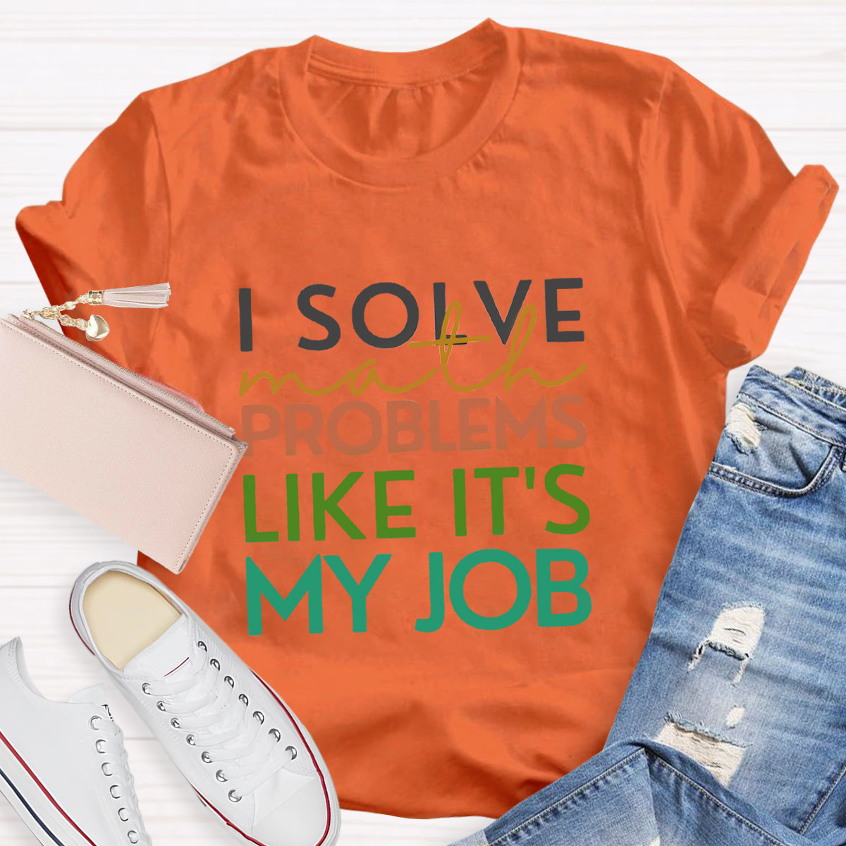 I Solve Math Problems Like It's My Job Math Teacher T-Shirt