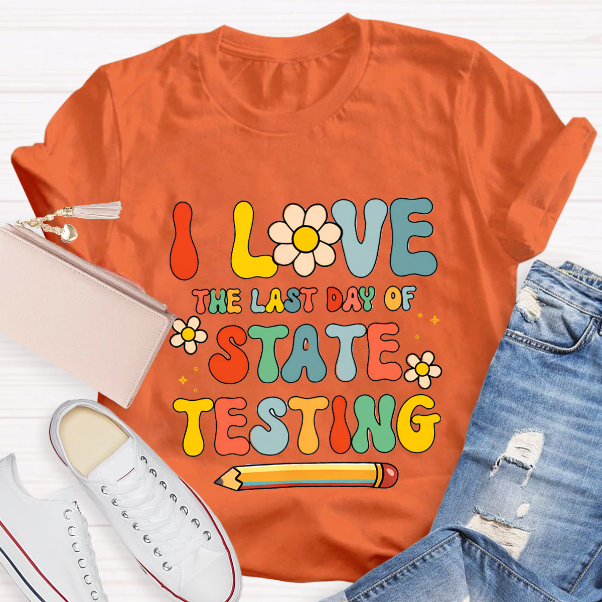 I Love The Last Day Of State Testing Teacher T-Shirt