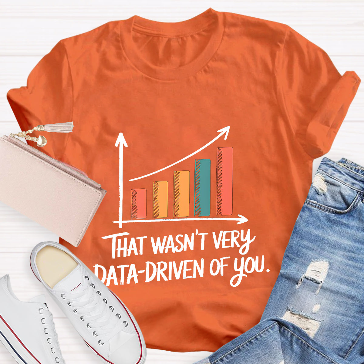 That Wasn't Very Data-Driven Of You T-Shirt