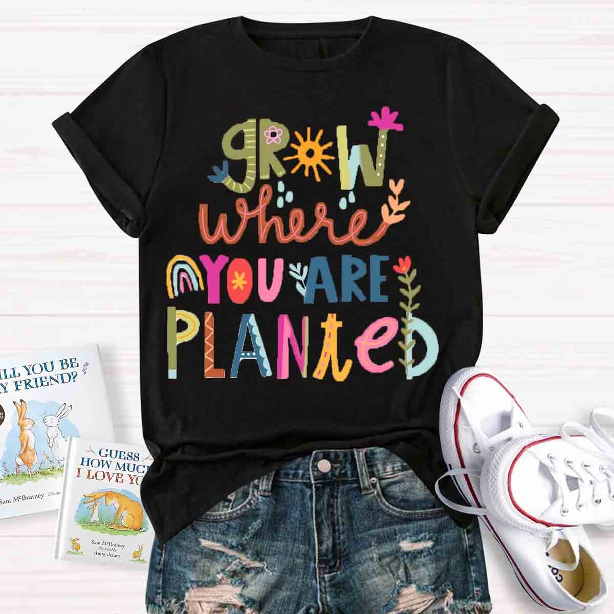 Grow Where You're Planted Art T-Shirt