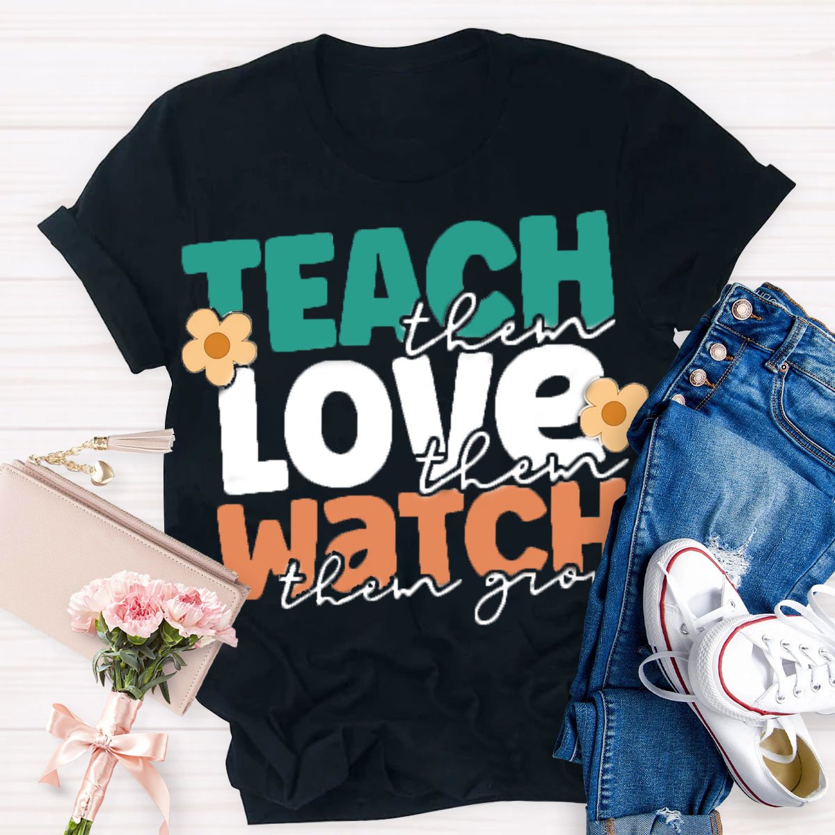 Teach Them Love Them Watch Them Grow T-Shirt