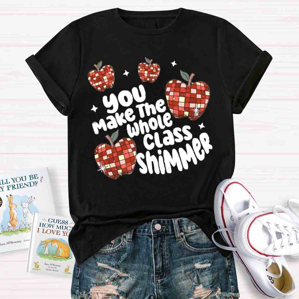 You Make The Whole Class Shimmer T-Shirt