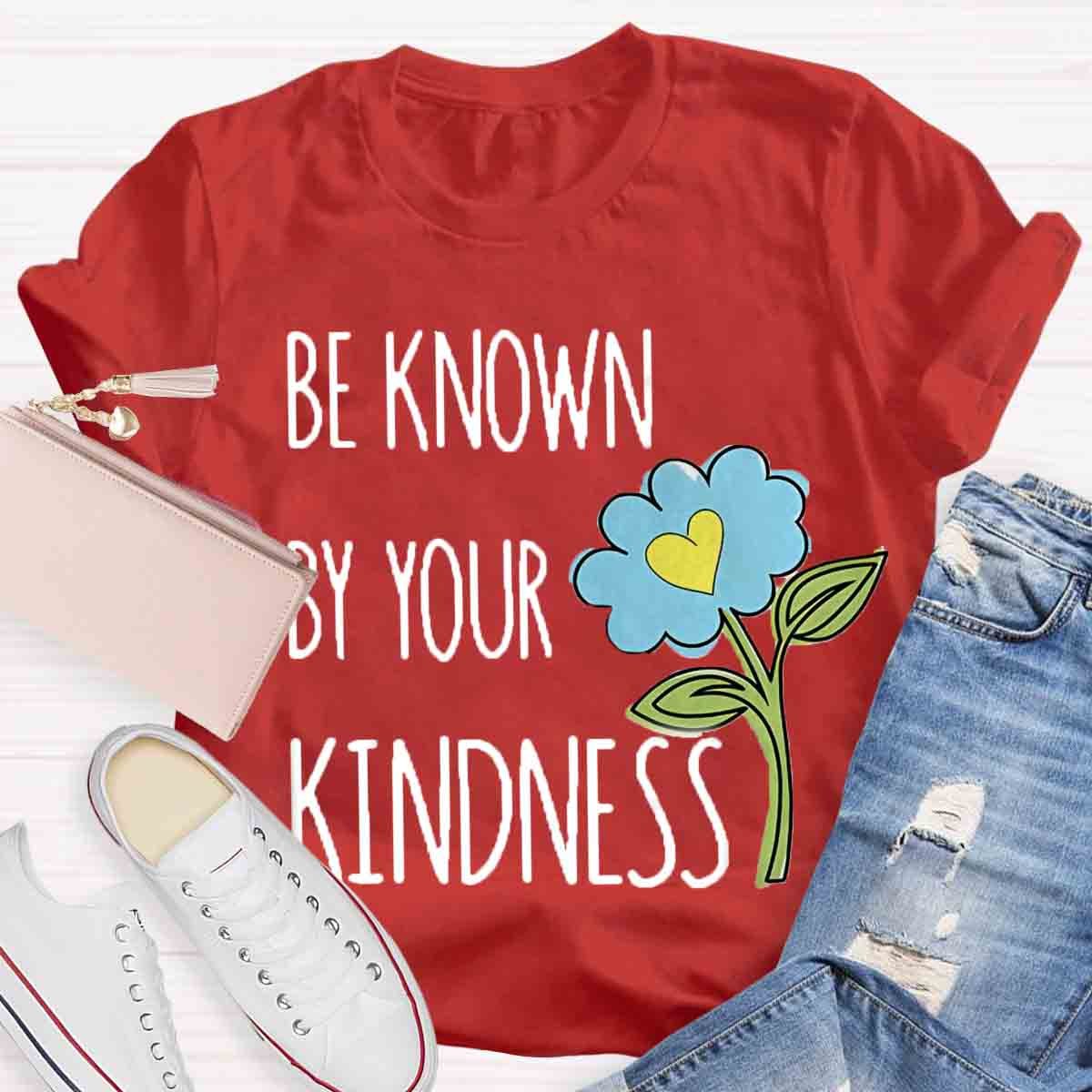 Be Known By Your Kindness Teacher Shirt