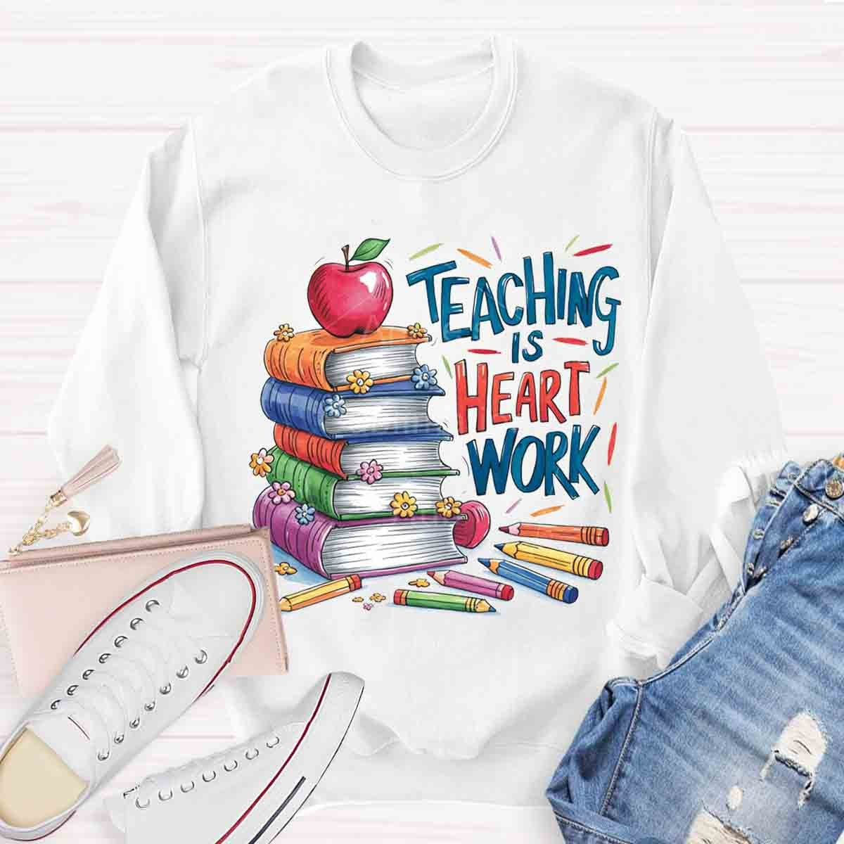 Teaching is a Work of Heart Sweatshirt