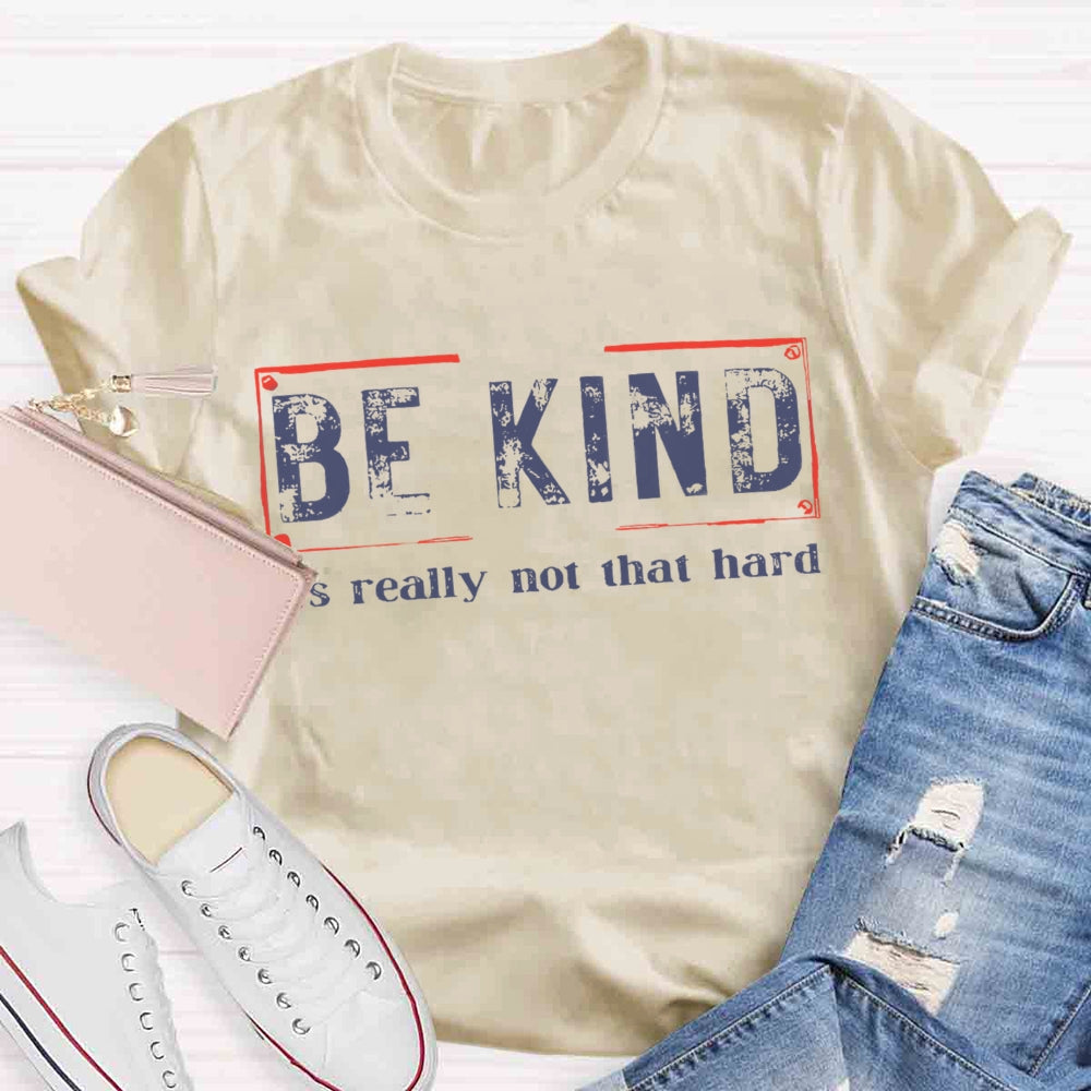 Be Kind It'S Really Not That Hard T-shirt