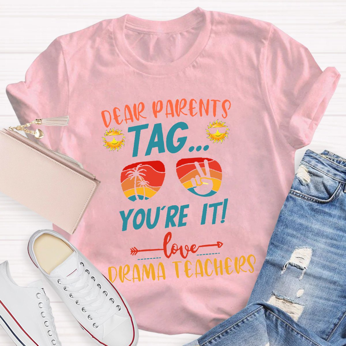 Dear Parents Tag You're It Love Drama Teachers T-shirt