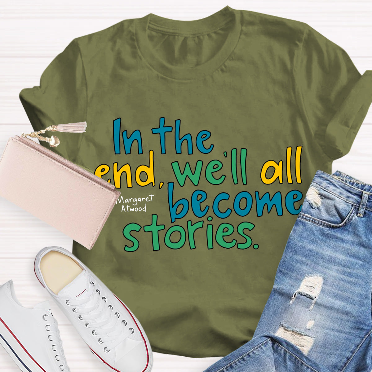 In The End We All Become Stories Teacher T-Shirt