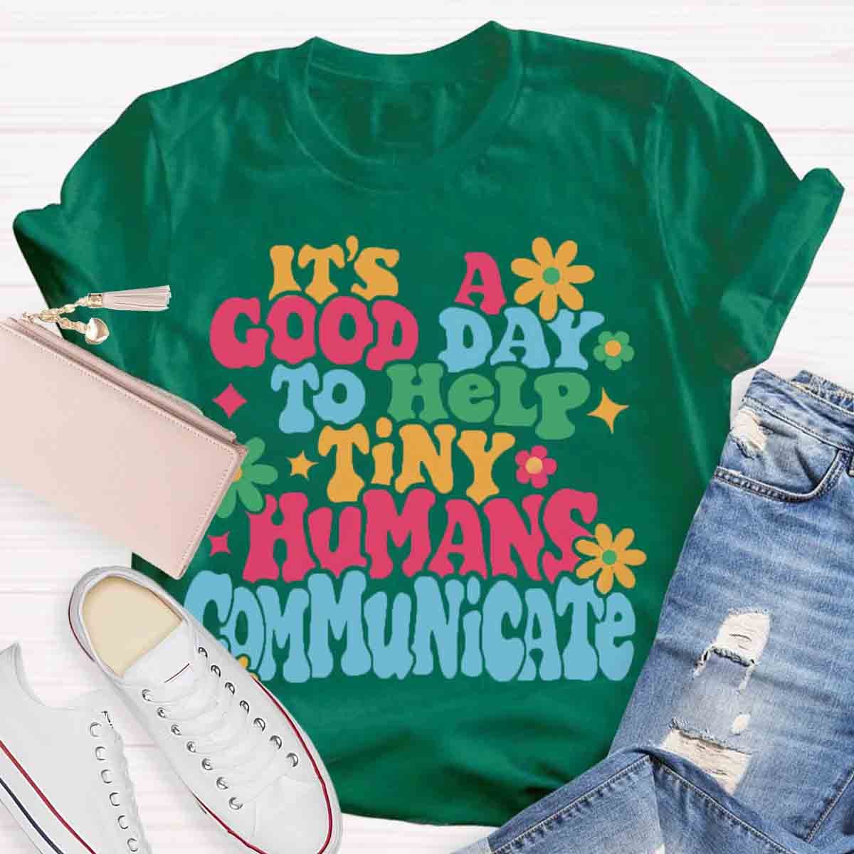 It's A Good Day To Help Tiny Humans Communicate Teacher T-Shirt