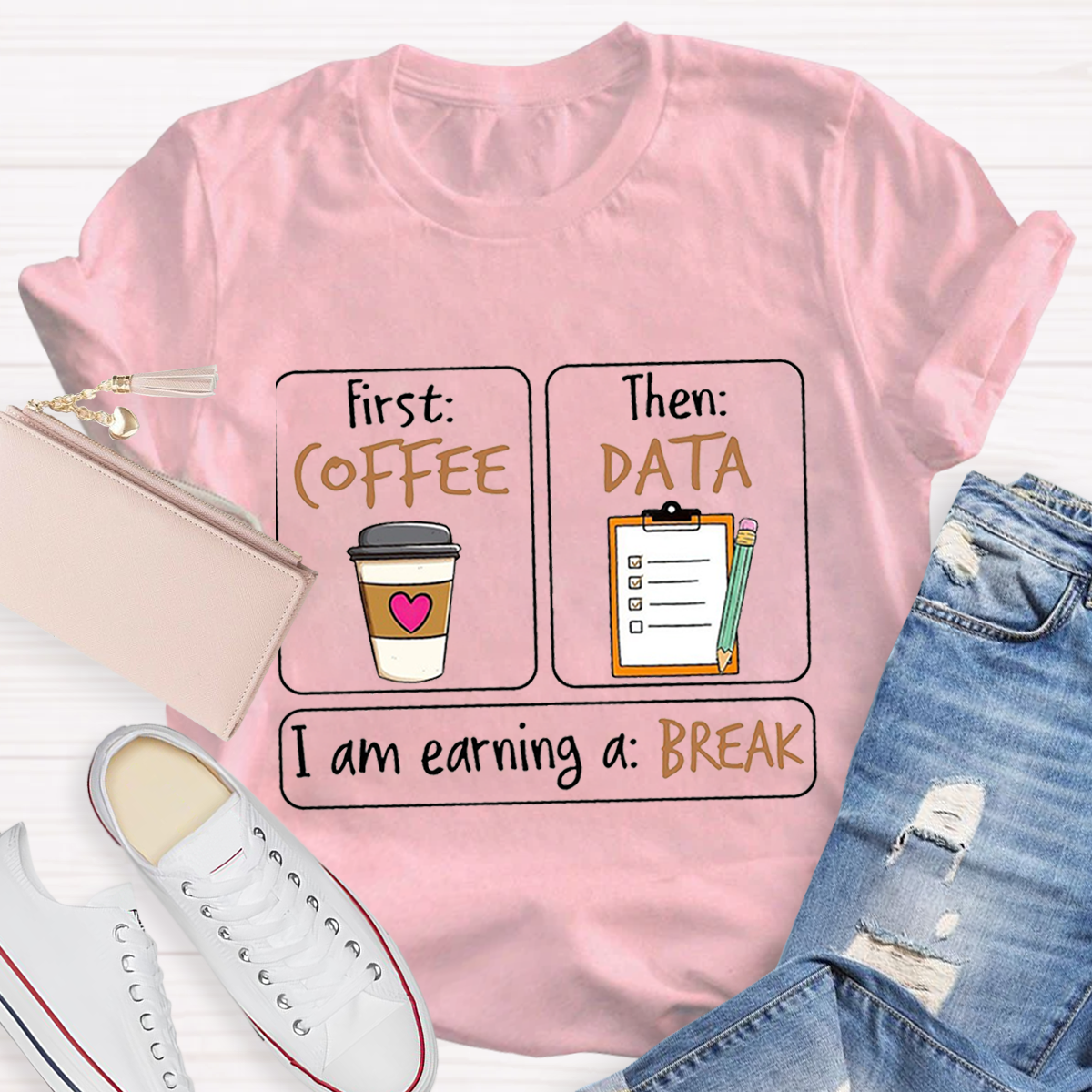 First Coffee Then Data I Am Earning A Break T-Shirt