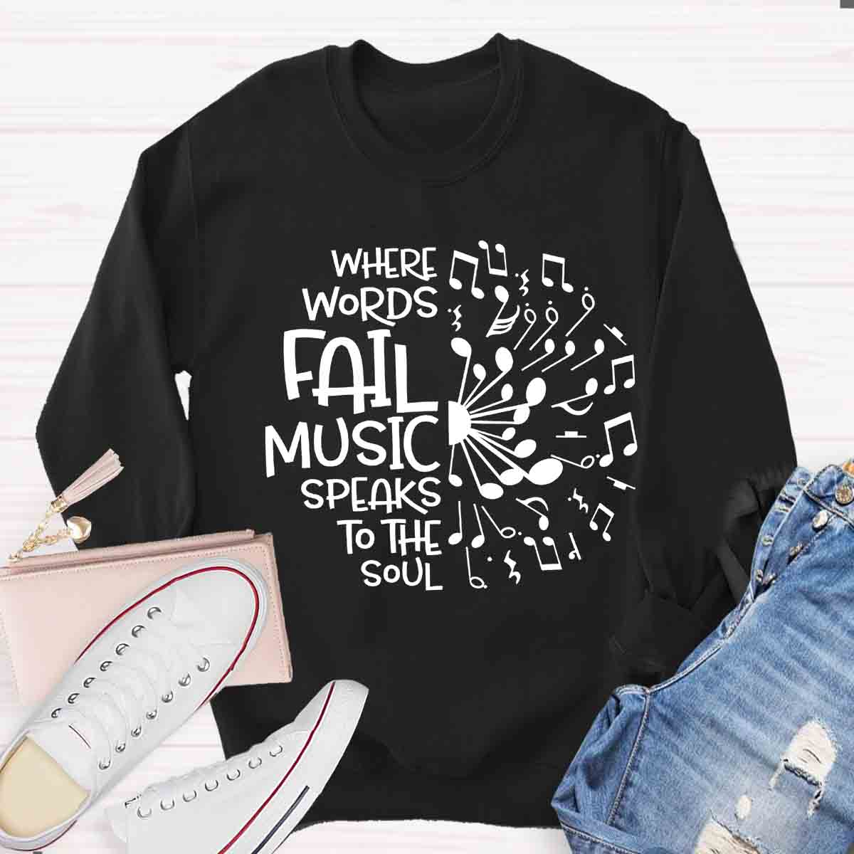 Where Words Fail Music Speaks To The Soul Teacher Sweatshirt