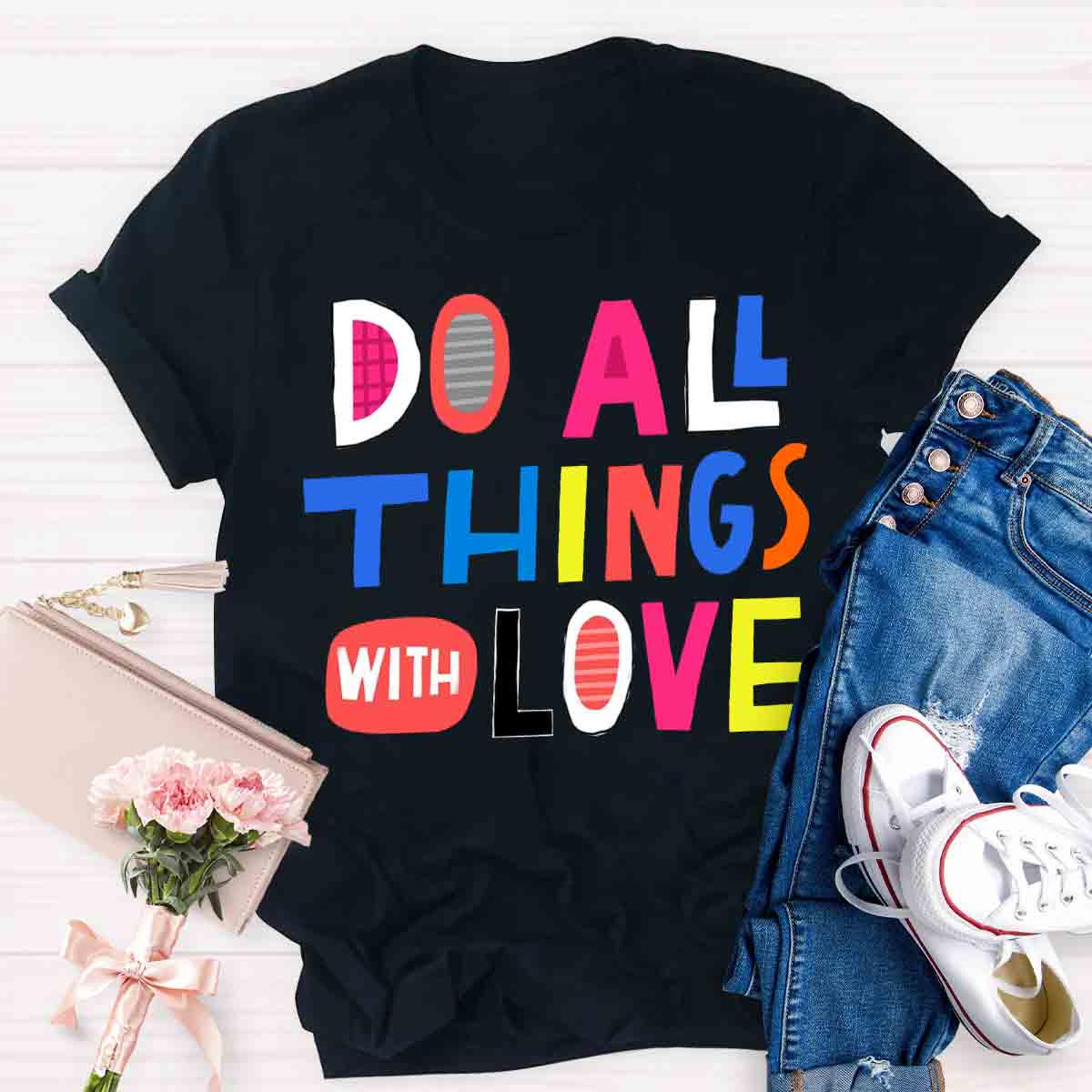 Do All Things With Love T-shirt