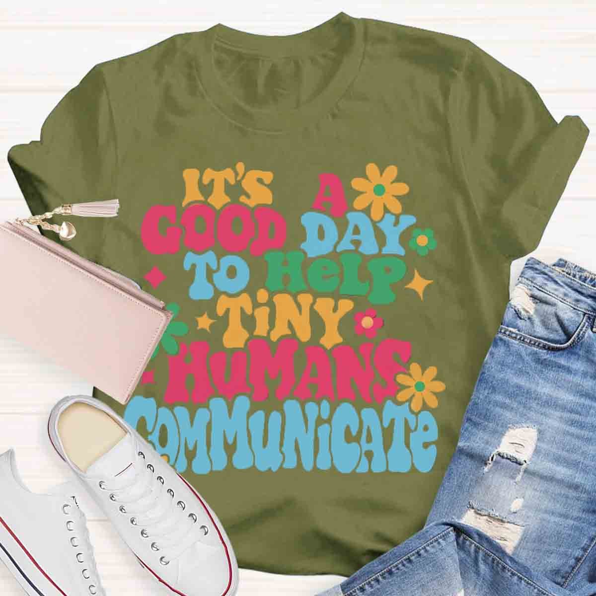 It's A Good Day To Help Tiny Humans Communicate Teacher T-Shirt