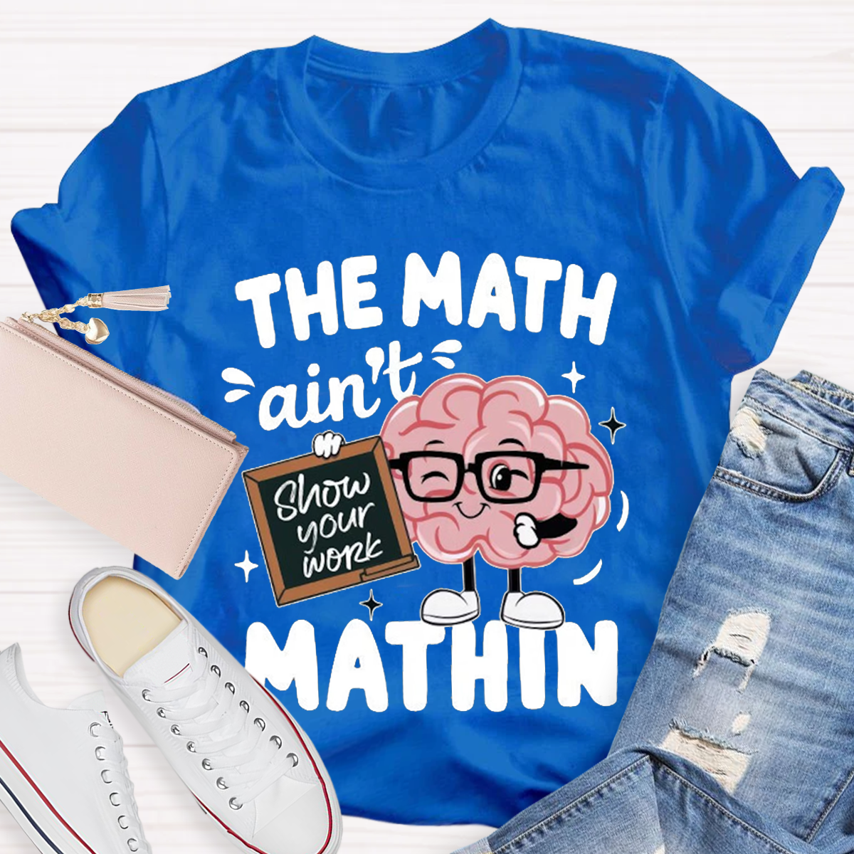 Show Your Work Funny Math Teacher T-shirt