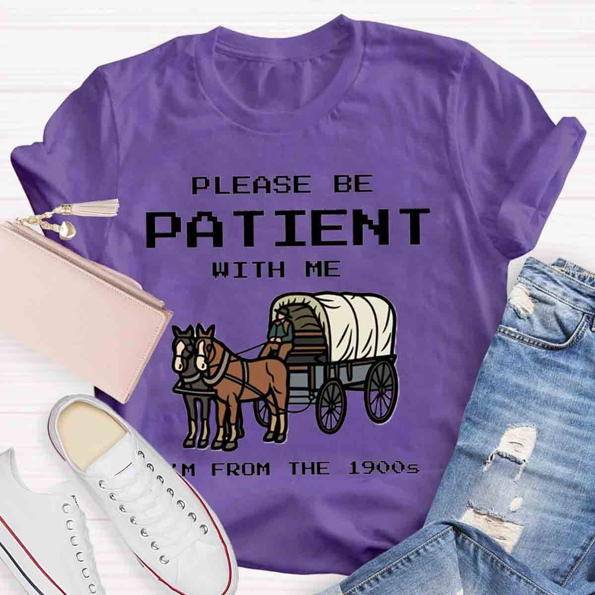 Please Be Patient With Me I'm From The 1900s T-Shirt