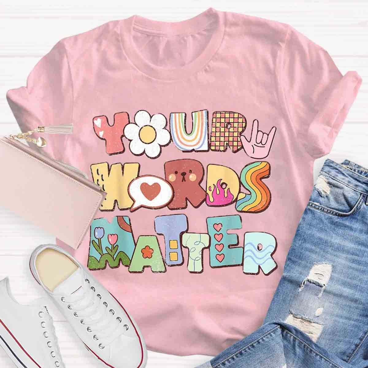 Your Words Matter Special Education Teacher T-Shirt