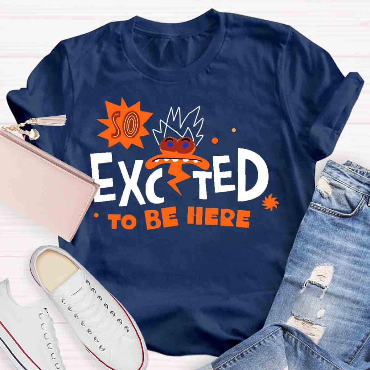 Excted To BE Here T-Shirt