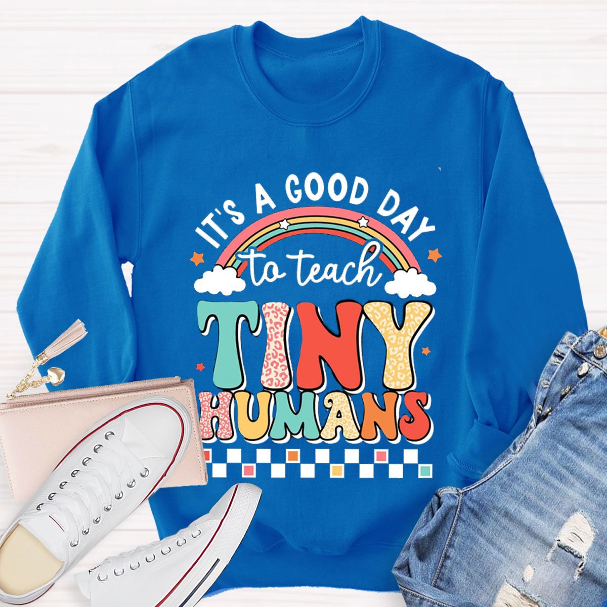 It's A Good Day To Teach Tiny Humans Rainbow Sweatshirt