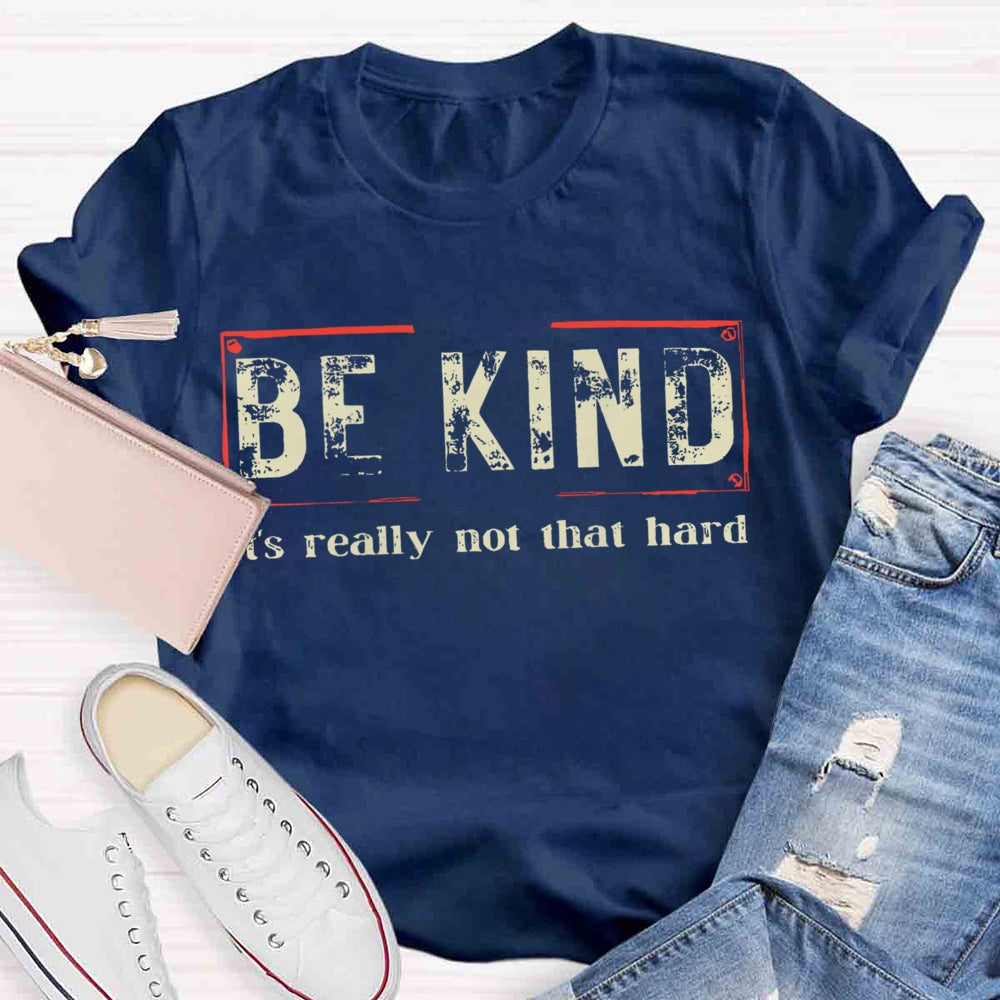 Be Kind It'S Really Not That Hard T-shirt