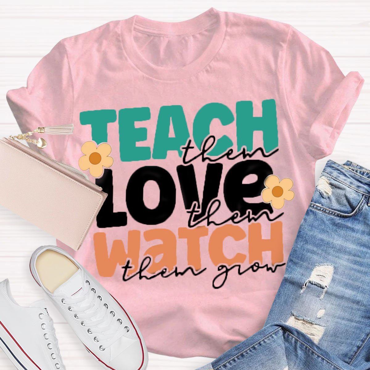 Teach Them Love Them Watch Them Grow T-Shirt