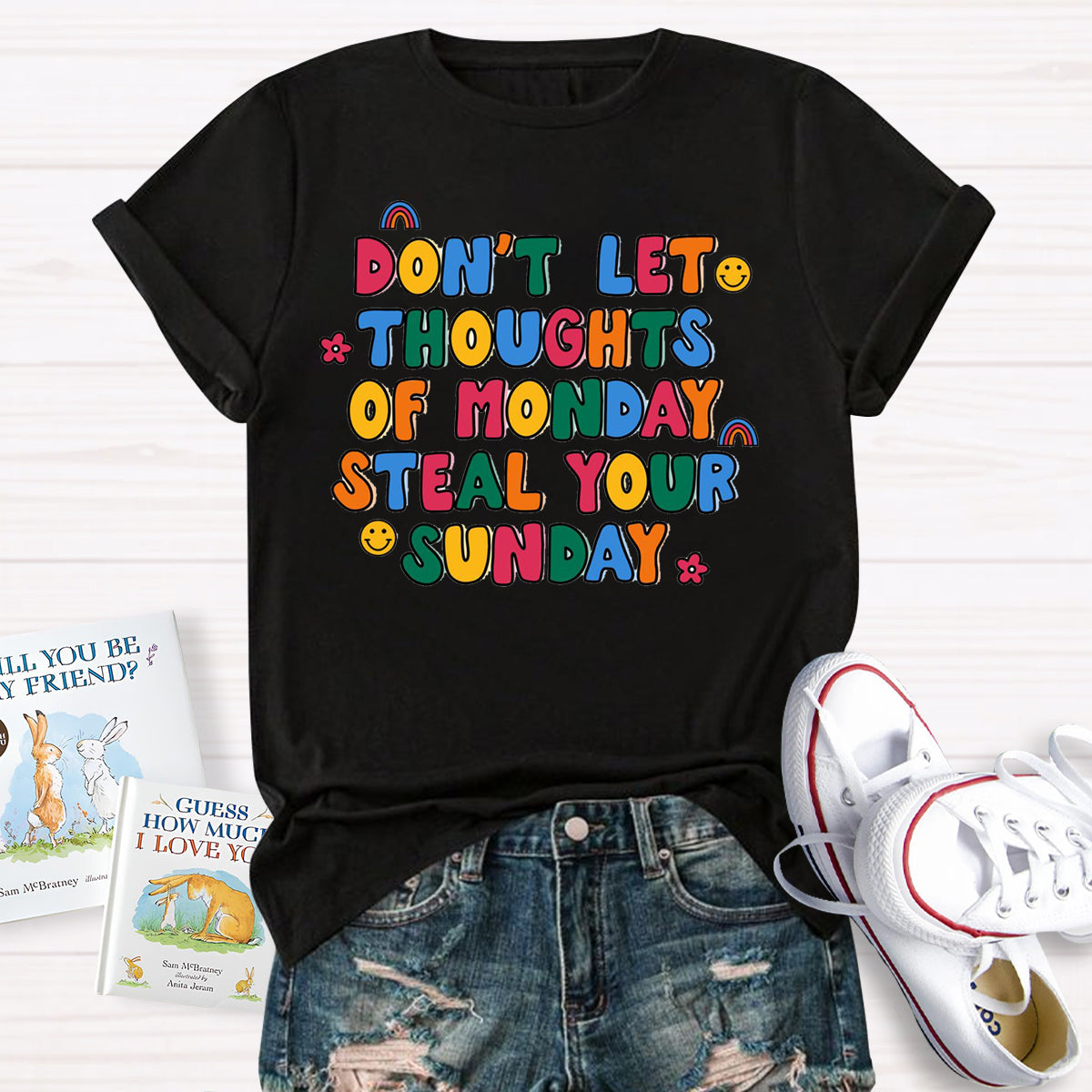 Don'T Let Thoughts Of Monday Steal Your Sunday  T-Shirt