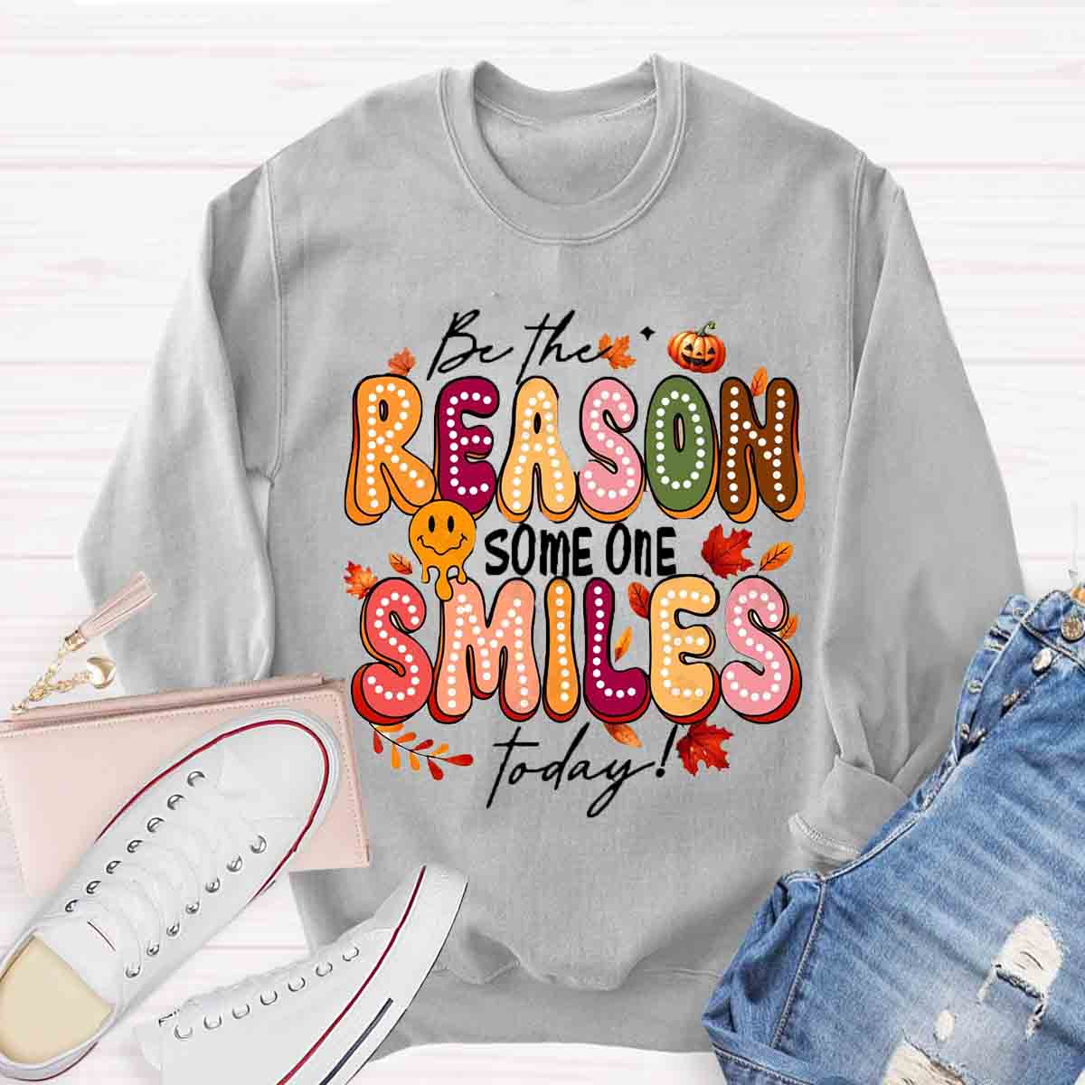 Be The Reason Someone Smiles Today Sweatshirt