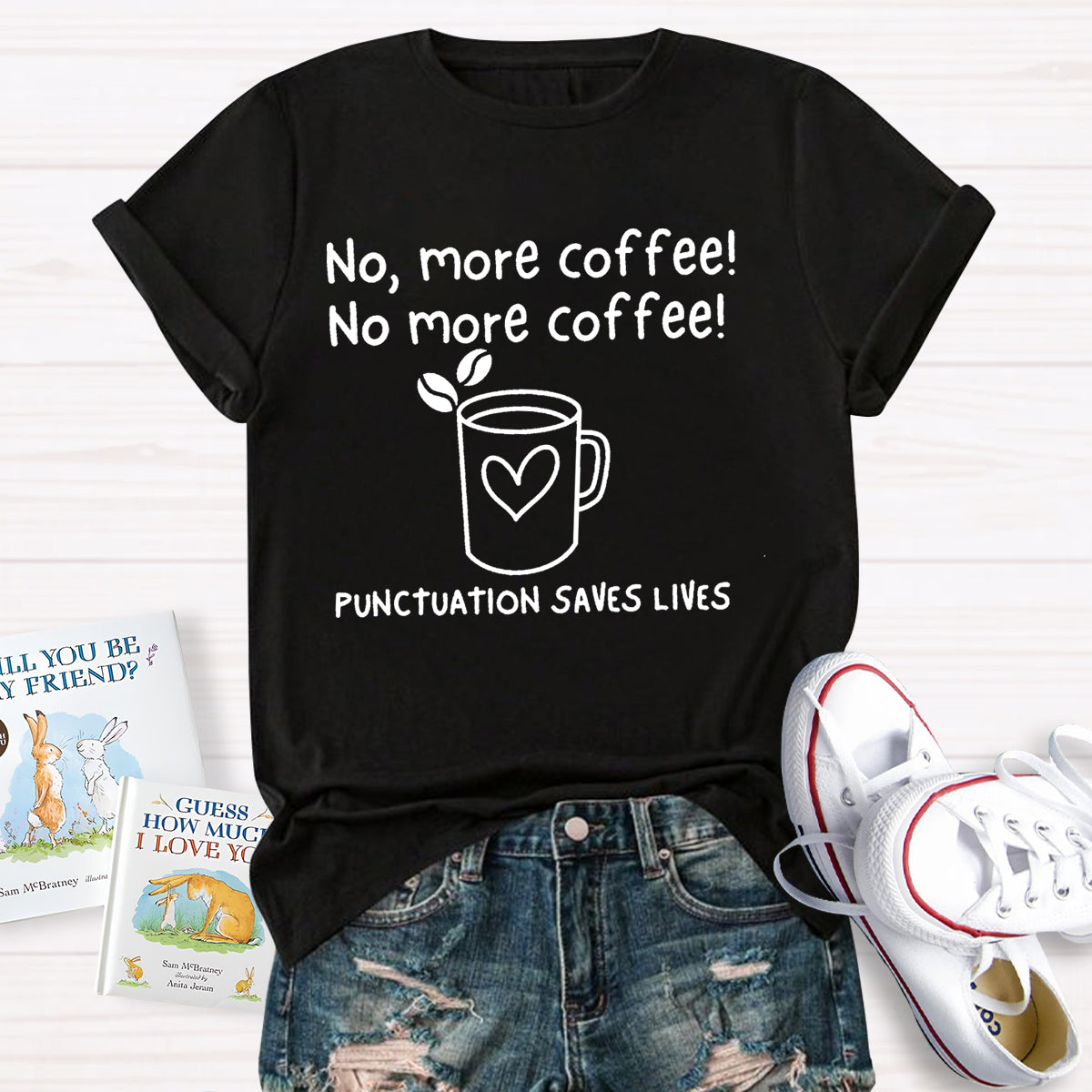 No, More Coffee No More Coffee Punctuation Saves Lives T-Shirt