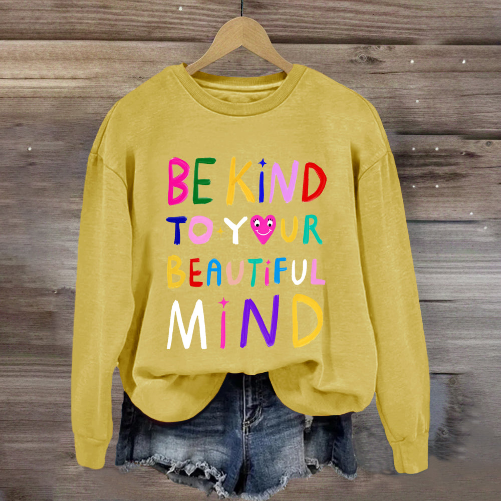 Be Kind To Your Beautiful Mind Sweatshirt